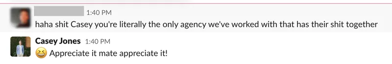 Slack message from a client saying the agency is literally the only one they've worked with that has their act together